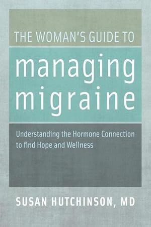 Immagine del venditore per The Woman's Guide to Managing Migraine : Understanding the Hormone Connection to Find Hope and Wellness venduto da AHA-BUCH GmbH