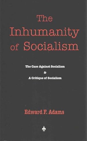 Imagen del vendedor de Inhumanity of Socialism : The Case Against Socialism & a Critique of Socialism a la venta por GreatBookPrices