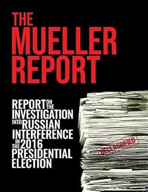 Bild des Verkufers fr The Mueller Report: Report On The Investigation Into Russian Interference In The 2016 Presidential Election zum Verkauf von GreatBookPrices