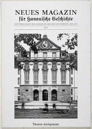 Neues Magazin für Hanauische Geschichte. (Mitteilungen des Hanauer Geschichtsvereins 1844 e. V.) ...