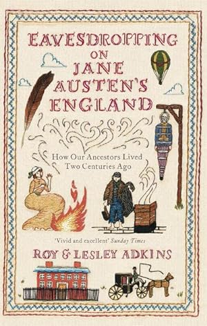 Image du vendeur pour Eavesdropping on Jane Austen's England : How our ancestors lived two centuries ago mis en vente par Smartbuy