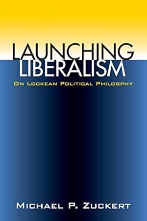 Immagine del venditore per Launching Liberalism: On Lockean Political Philosophy venduto da WeBuyBooks
