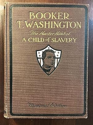 BOOKER T. WASHINGTON: THE MASTERMIND OF A CHILD OF SLAVERY