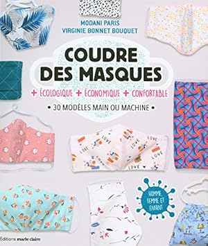 Seller image for Coudre des masques + cologique + conomique + confortable: 30 modles main ou machine for sale by Dmons et Merveilles
