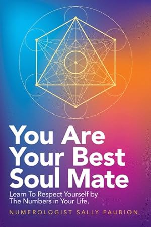 Seller image for You Are Your Best Soul Mate : Learn to Respect Yourself by the Numbers in Your Life for sale by GreatBookPrices