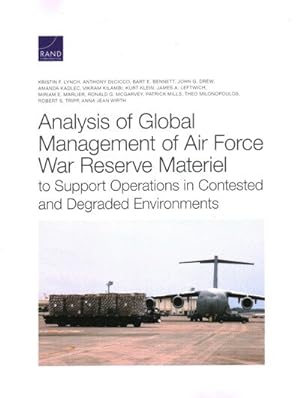 Immagine del venditore per Analysis of Global Management of Air Force War Reserve Materiel to Support Operations in Contested and Degraded Environments venduto da GreatBookPrices