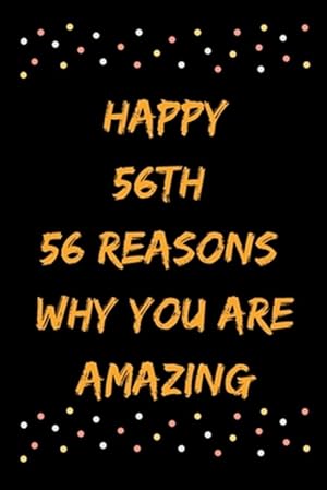 Bild des Verkufers fr Happy 56th 56 Reasons Why You Are Amazing zum Verkauf von GreatBookPrices