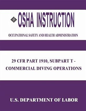 Imagen del vendedor de Osha Instruction : 29 Cfr Part 1910, Subpart T: Commercial Diving Operations a la venta por GreatBookPrices
