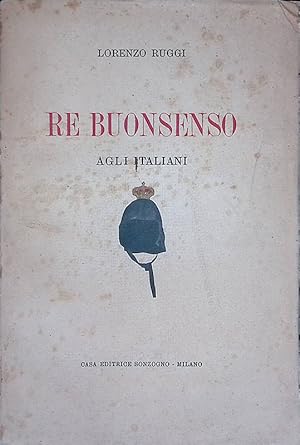 Seller image for Re buonsenso agli italiani. Discorsi senza retorica e senza riguardi for sale by FolignoLibri