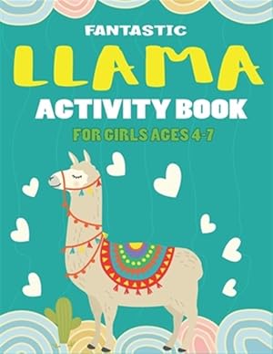 Seller image for Fantastic Llama Activity Book for Girls Ages 4-7: Fun with Learn, Amazing Kids Workbook Game for Learning, Funny Farm Animal Coloring, Dot to Dot, Wor for sale by GreatBookPrices