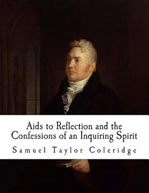 Seller image for AIDS to Reflection and the Confessions of an Inquiring Spirit : Samuel Taylor Coleridge for sale by GreatBookPrices