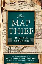 Map Thief, The: The Gripping Story of an Esteemed Rare-Map Dealer Who Made Millions Stealing Pric...