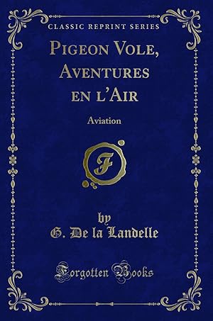 Image du vendeur pour Pigeon Vole, Aventures en l'Air: Aviation (Classic Reprint) mis en vente par Forgotten Books