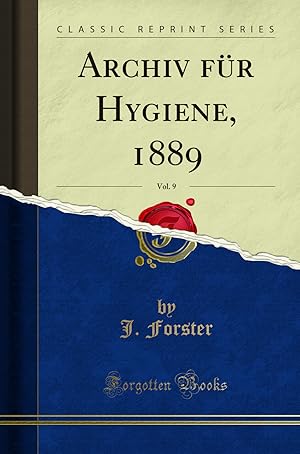 Seller image for Archiv für Hygiene, 1889, Vol. 9 (Classic Reprint) for sale by Forgotten Books