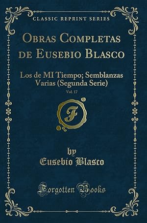 Bild des Verkufers fr Obras Completas de Eusebio Blasco, Vol. 17: Los de MI Tiempo (Classic Reprint) zum Verkauf von Forgotten Books