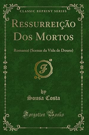 Bild des Verkufers fr Ressurreição Dos Mortos: Romanc (Scenas da Vida de Douro) (Classic Reprint) zum Verkauf von Forgotten Books