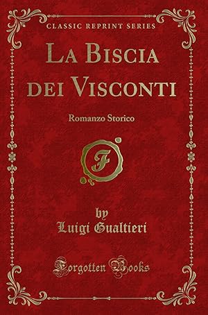 Imagen del vendedor de La Biscia dei Visconti: Romanzo Storico (Classic Reprint) a la venta por Forgotten Books