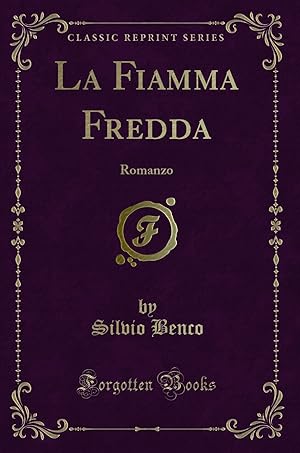 Immagine del venditore per La Fiamma Fredda: Romanzo (Classic Reprint) venduto da Forgotten Books