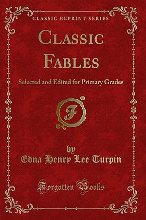 Bild des Verkufers fr Classic Fables: Selected and Edited for Primary Grades (Classic Reprint) zum Verkauf von Forgotten Books