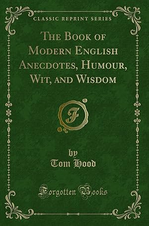 Seller image for The Book of Modern English Anecdotes, Humour, Wit, and Wisdom (Classic Reprint) for sale by Forgotten Books