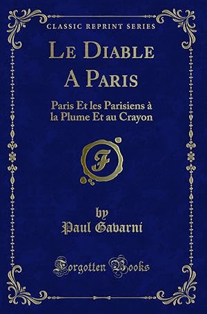 Immagine del venditore per Le Diable A Paris: Paris Et les Parisiens  la Plume Et au Crayon venduto da Forgotten Books