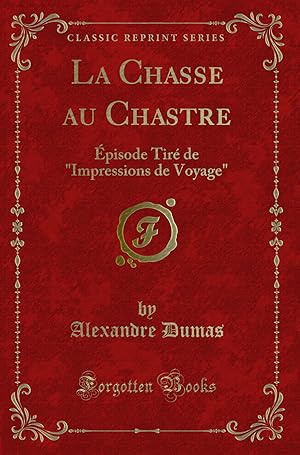 Immagine del venditore per La Chasse au Chastre:  pisode Tir de "Impressions de Voyage" (Classic Reprint) venduto da Forgotten Books