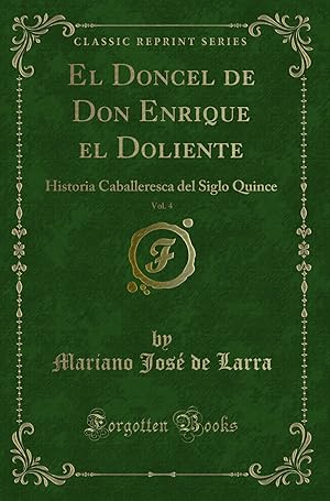 Seller image for El Doncel de Don Enrique el Doliente, Vol. 4 (Classic Reprint) for sale by Forgotten Books