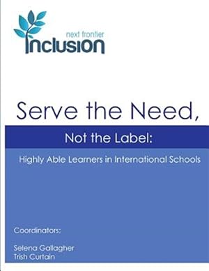 Immagine del venditore per Serve the Need, Not the Label : Highly Able Learners in International Schools venduto da GreatBookPrices