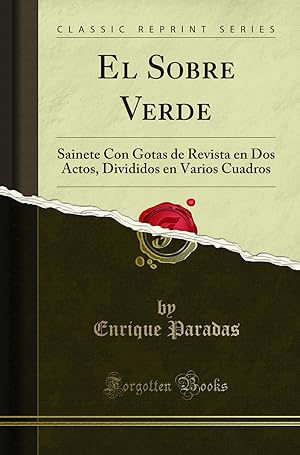 Imagen del vendedor de El Sobre Verde: Sainete Con Gotas de Revista en Dos Actos (Classic Reprint) a la venta por Forgotten Books
