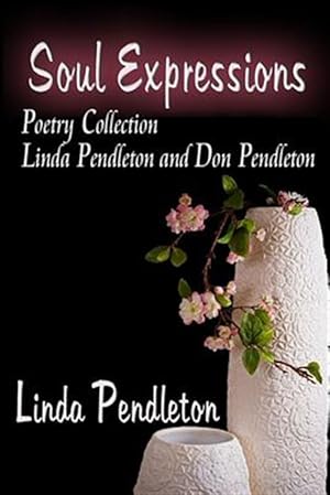 Seller image for Soul Expressions : Poetry Collection Linda Pendleton and Don Pendleton for sale by GreatBookPrices