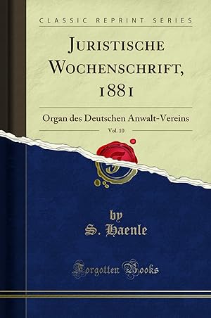 Seller image for Juristische Wochenschrift, 1881, Vol. 10: Organ des Deutschen Anwalt-Vereins for sale by Forgotten Books