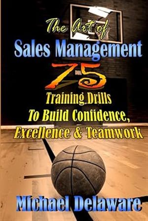 Bild des Verkufers fr The Art of Sales Management: 75 Training Drills to Build Confidence, Excellence & Teamwork zum Verkauf von GreatBookPrices