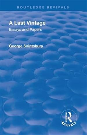 Seller image for Last Vintage 1950 : Essays and Papers by George Saintsbury for sale by GreatBookPrices