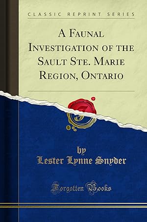 Immagine del venditore per A Faunal Investigation of the Sault Ste. Marie Region, Ontario venduto da Forgotten Books