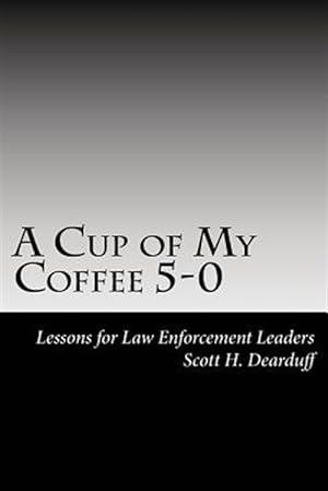 Seller image for Cup of My Coffee : Lessons for Law Enforcement Leaders for sale by GreatBookPrices