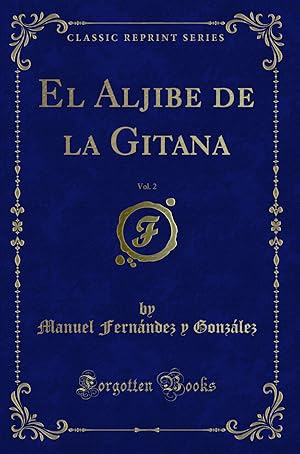 Seller image for El Aljibe de la Gitana, Vol. 2 (Classic Reprint) for sale by Forgotten Books