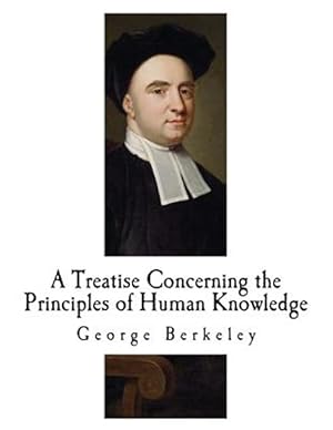 Image du vendeur pour A Treatise Concerning the Principles of Human Knowledge: George Berkeley mis en vente par GreatBookPrices