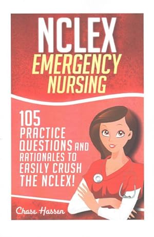 Immagine del venditore per NCLEX: Emergency Nursing : 105 Practice Questions and Rationales to Easily Crush the NCLEX Exam! venduto da GreatBookPrices
