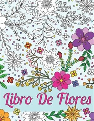 Imagen del vendedor de Libros Para Colorear Para Adultos: Libro De Flores Para El Alivio Del Estrs Y La Relajacin: Esquemas Hermosos De Diferentes Tipos De Flores, Arbusto -Language: spanish a la venta por GreatBookPrices