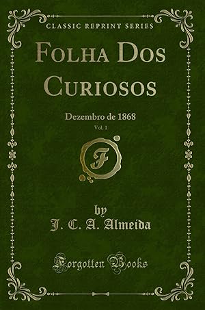 Seller image for Folha Dos Curiosos, Vol. 1: Dezembro de 1868 (Classic Reprint) for sale by Forgotten Books