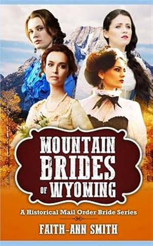 Bild des Verkufers fr Mountain Brides Of Wyoming: A Historical Mail Order Bride Series zum Verkauf von GreatBookPrices