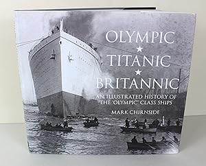 Imagen del vendedor de Olympic, Titanic, Britannic: An Illustrated History of the Olympic Class Ships a la venta por Peak Dragon Bookshop 39 Dale Rd Matlock