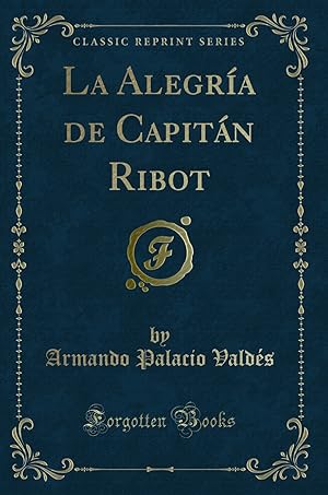 Seller image for La Alegra de Capitán Ribot (Classic Reprint) for sale by Forgotten Books