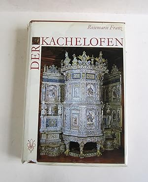 Der Kachelofen. Entstehung und kunstgeschichtliche Entwicklung vom Mittelalter bis zum Ausgang de...