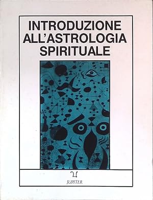 Introduzione all'astrologia spirituale. Calcolo di un tema natale e vocabolario atrologico