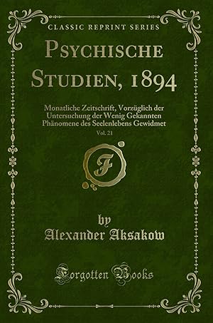 Image du vendeur pour Psychische Studien, 1894, Vol. 21: Monatliche Zeitschrift (Classic Reprint) mis en vente par Forgotten Books