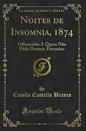 Imagen del vendedor de Noites de Insomnia, 1874: Offerecidas A Quem Não P de Dormir; Fevereiro a la venta por Forgotten Books