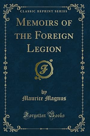 Imagen del vendedor de Memoirs of the Foreign Legion (Classic Reprint) a la venta por Forgotten Books
