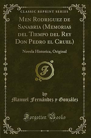 Seller image for Men Rodriguez de Sanabria (Memorias del Tiempo del Rey Don Pedro el Cruel) for sale by Forgotten Books