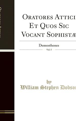 Imagen del vendedor de Oratores Attici Et Quos Sic Vocant Sophistæ, Vol. 5: Demosthenes a la venta por Forgotten Books